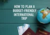 How to Plan a Budget-Friendly International Trip How to plan a budget-friendly international trip