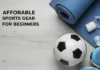 Gear Up Without Breaking the Bank: A Guide to Affordable Sports Gear for Beginners affordable sports gear for beginners