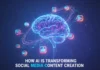 How AI is Transforming Social Media Content Creation How AI is Transforming Social Media Content Creation