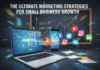 The Ultimate Marketing Strategies for Small Business Growth The Ultimate Marketing Strategies for Small Business Growth