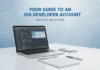 Your Guide to an iOS Developer Account Your Guide to an iOS Developer Account